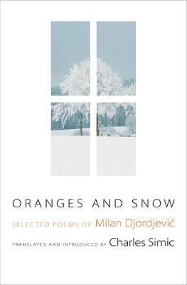 Oranges and Snow: Selected Poems of Milan Djordjevic