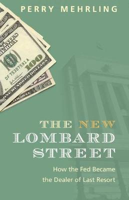 New Lombard Street: How the Fed Became the Dealer of Last Resort
