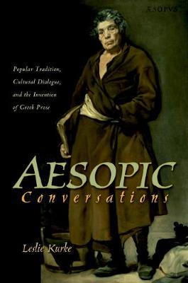 Aesopic Conversations: Popular Tradition, Cultural Dialogue, and the Invention of Greek Prose