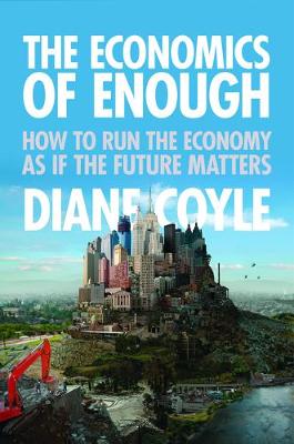 Economics of Enough: How to Run the Economy as If the Future Matters