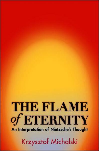 Flame of Eternity: An Interpretation of Nietzsche's Thought