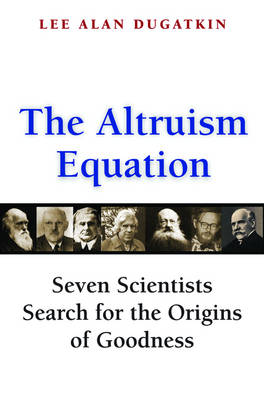 Altruism Equation: Seven Scientists Search for the Origins of Goodness
