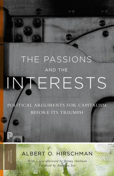Passions and the Interests: Political Arguments for Capitalism before Its Triumph