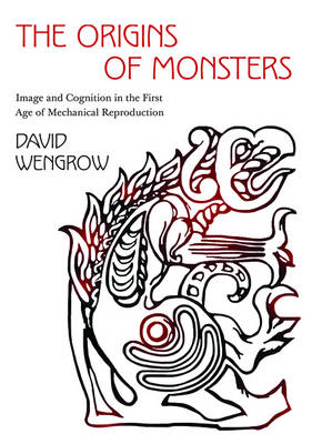 Origins of Monsters: Image and Cognition in the First Age of Mechanical Reproduction
