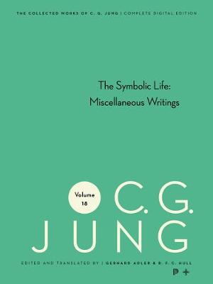 Collected Works of C. G. Jung, Volume 18: The Symbolic Life: Miscellaneous Writings