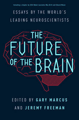 Future of the Brain: Essays by the World's Leading Neuroscientists