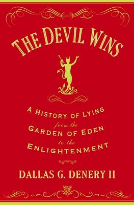 Devil Wins: A History of Lying from the Garden of Eden to the Enlightenment