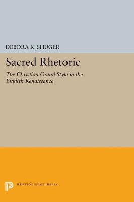 Sacred Rhetoric: The Christian Grand Style in the English Renaissance