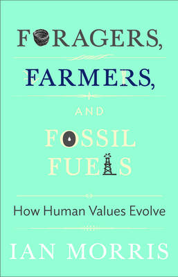 Foragers, Farmers, and Fossil Fuels: How Human Values Evolve