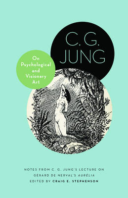 On Psychological and Visionary Art: Notes from C. G. Jung's Lecture on Gerard de Nerval's Aurelia