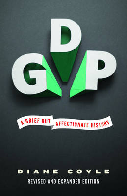 GDP: A Brief but Affectionate History - Revised and expanded Edition