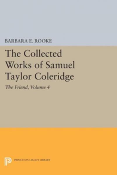 Collected Works of Samuel Taylor Coleridge, Volume 4 (Part II): The Friend