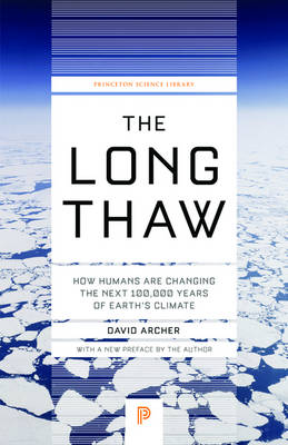 Long Thaw: How Humans Are Changing the Next 100,000 Years of Earth's Climate