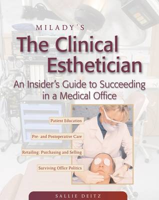 Milady's The Clinical Esthetician: An Insiders Guide to Succeeding in a Medical Office