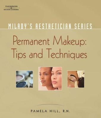 Milady's Aesthetician Series: Permanent Makeup, Tips and Techniques New edition