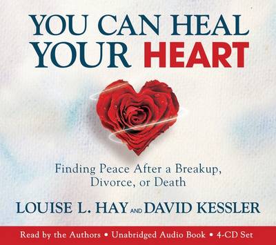 You Can Heal Your Heart: Finding Peace after a Breakup, Divorce, or Death