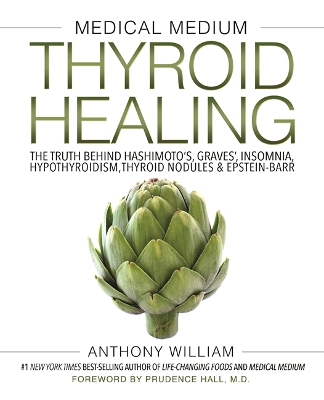 Medical Medium Thyroid Healing: The Truth behind Hashimoto's, Graves', Insomnia, Hypothyroidism, Thyroid  Nodules & Epstein-Barr