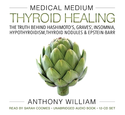 Medical Medium Thyroid Healing: The Truth behind Hashimoto's, Graves', Insomnia, Hypothyroidism, Thyroid  Nodules & Epstein-Barr Unabridged edition
