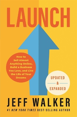Launch (Updated & Expanded Edition): How to Sell Almost Anything Online, Build a Business You Love, and Live the  Life of Your Dreams