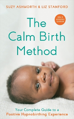 Calm Birth Method (Revised Edition): Your Complete Guide to a Positive Hypnobirthing Experience