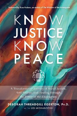 Know Justice Know Peace: A Transformative Journey of Social Justice, Anti-Racism, and Healing through  the Power of the Enneagram