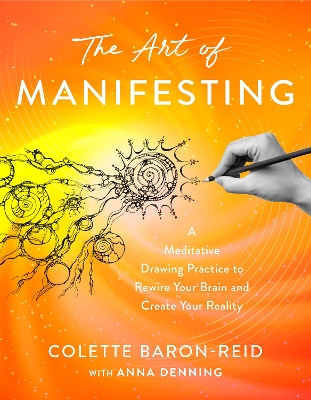 Art of Manifesting: A Meditative Drawing Practice to Rewire Your Brain and Create Your Reality
