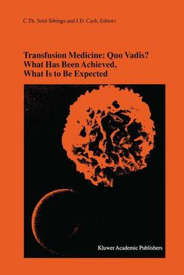 Transfusion Medicine: Quo Vadis? What Has Been Achieved, What Is to Be  Expected: Proceedings of the jubilee Twenty-Fifth International Symposium on Blood  Transfusion, Groningen, 2000, Organized by the Sanquin Division Blood Bank Noord Nederland 2001 ed.