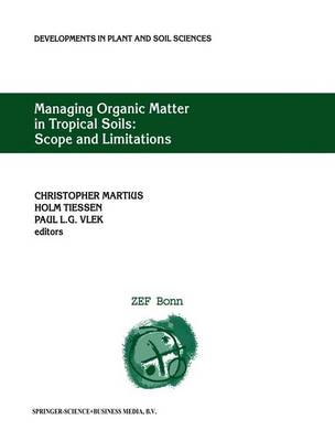 Managing Organic Matter in Tropical Soils: Scope and Limitations: Proceedings of a Workshop organized by the Center for Development Research at the University of Bonn (ZEF Bonn) - Germany, 7-10 June, 1999