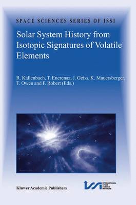 Solar System History from Isotopic Signatures of Volatile Elements: Volume Resulting from an ISSI Workshop 1418 January 2002, Bern, Switzerland Reprinted from Space Science Reviews journal, Vol. 106/1-4