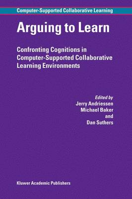 Arguing to Learn: Confronting Cognitions in Computer-Supported Collaborative Learning  Environments 2003 ed.