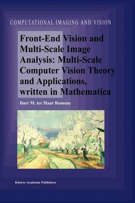 Front-End Vision and Multi-Scale Image Analysis: Multi-scale Computer Vision Theory and Applications, written in Mathematica