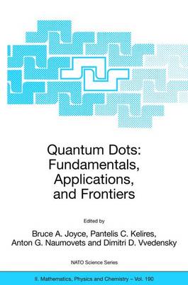 Quantum Dots: Fundamentals, Applications, and Frontiers: Proceedings of the NATO ARW on Quantum Dots: Fundamentals, Applications and  Frontiers, Crete, Greece 20 - 24 July 2003 2005 ed.