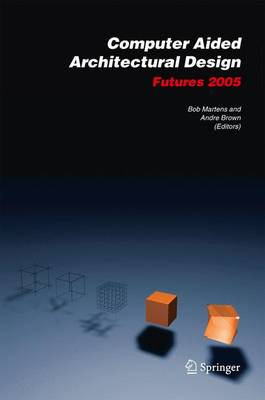 Computer Aided Architectural Design Futures 2005: Proceedings of the 11th International CAAD Futures Conference held at the  Vienna University of Technology, Vienna, Austria, on June 20-22, 2005 2005 ed.