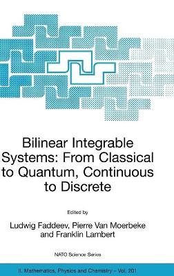 Bilinear Integrable Systems: from Classical to Quantum, Continuous to Discrete: Proceedings of the NATO Advanced Research Workshop on Bilinear Integrable  Systems: From Classical to Quantum, Continuous to Discrete St. Petersburg, Russia, 15-19 September 2002 2006 ed.