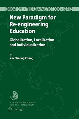 New Paradigm for Re-engineering Education: Globalization, Localization and Individualization 2005 ed.
