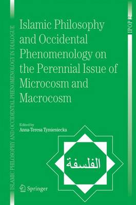 Islamic Philosophy and Occidental Phenomenology on the Perennial Issue of  Microcosm and Macrocosm 2006 ed.