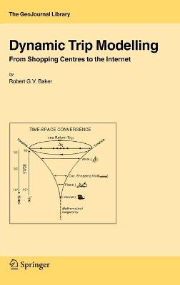 Dynamic Trip Modelling: From Shopping Centres to the Internet 2006 ed.