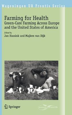 Farming for Health: Green-Care Farming Across Europe and the United States of America 2006 ed.