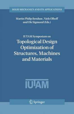 IUTAM Symposium on Topological Design Optimization of Structures, Machines and Materials: Status and Perspectives