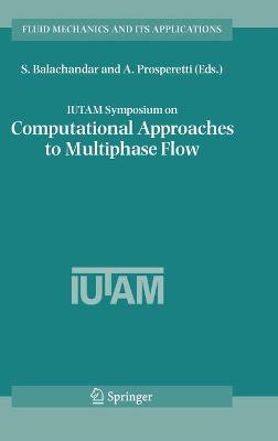 IUTAM Symposium on Computational Approaches to Multiphase Flow: Proceedings of an IUTAM Symposium held at Argonne National Laboratory,  October 4-7, 2004 2006 ed.