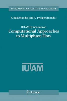 IUTAM Symposium on Computational Approaches to Multiphase Flow: Proceedings of an IUTAM Symposium held at Argonne National Laboratory, October 4-7, 2004