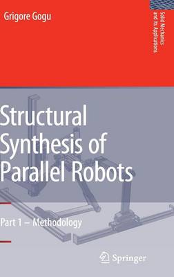 Structural Synthesis of Parallel Robots: Part 1: Methodology 2008 ed.