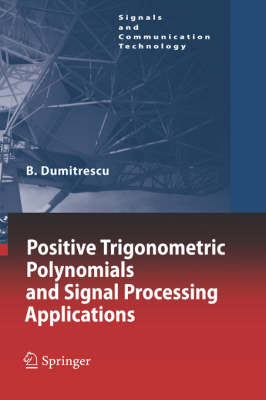 Positive Trigonometric Polynomials and Signal Processing Applications 2007 ed.