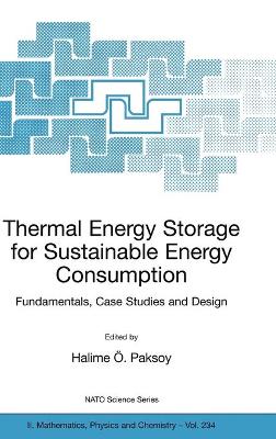 Thermal Energy Storage for Sustainable Energy Consumption: Fundamentals, Case Studies and Design 2007 ed.