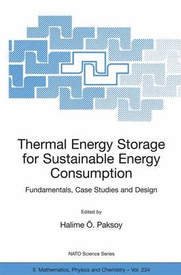 Thermal Energy Storage for Sustainable Energy Consumption: Fundamentals, Case Studies and Design 2007 ed.