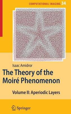 Theory of the Moiré Phenomenon: Volume II Aperiodic Layers 2007 ed.