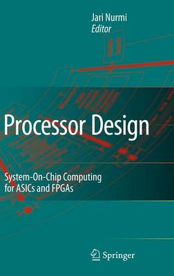 Processor Design: System-On-Chip Computing for ASICs and FPGAs 2007 ed.