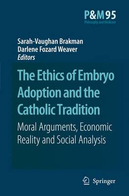 Ethics of Embryo Adoption and the Catholic Tradition: Moral Arguments, Economic Reality and Social Analysis