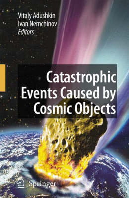 Catastrophic Events Caused by Cosmic Objects 2008 ed.