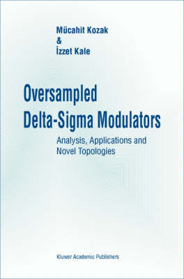 Oversampled Delta-Sigma Modulators: Analysis, Applications and Novel Topologies 2003 ed.